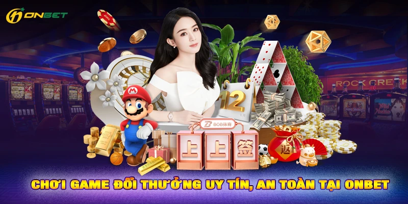 Chơi game đổi thưởng uy tín, an toàn tại Onbet