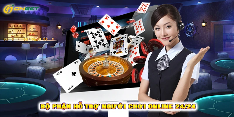 Bộ phận hỗ trợ người chơi online 24/24