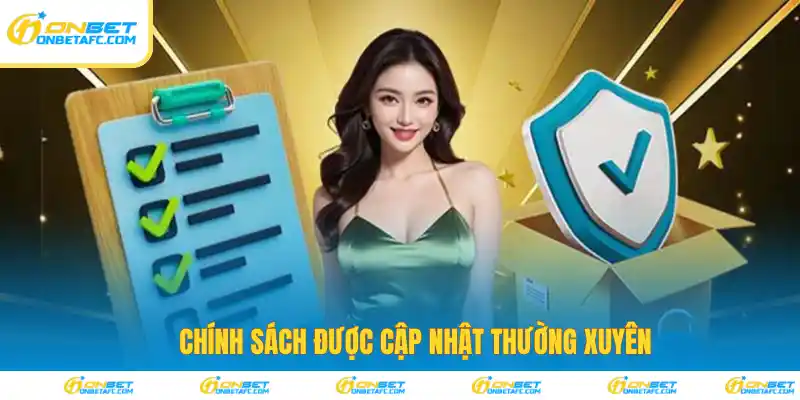 Chính sách được cập nhật thường xuyên