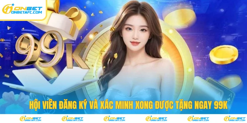 Hội viên đăng ký xong sẽ được tặng 99K