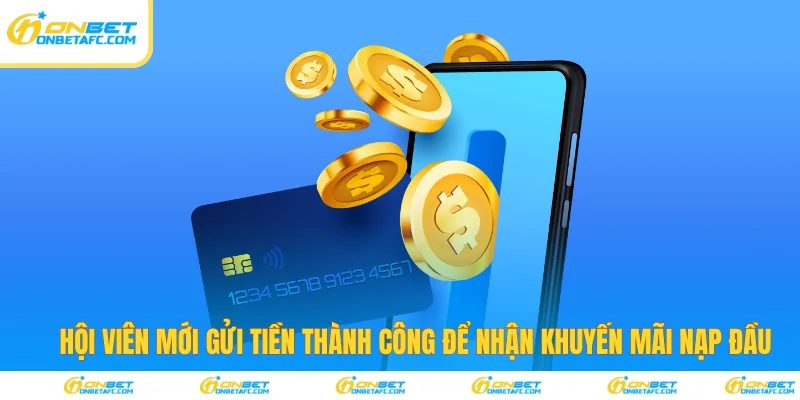 Hội viên mới gửi tiền để nhận khuyến mãi nạp đầu