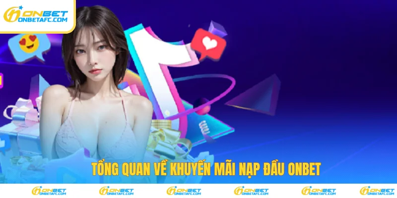 Tổng quan về khuyến mãi nạp đầu ONBET