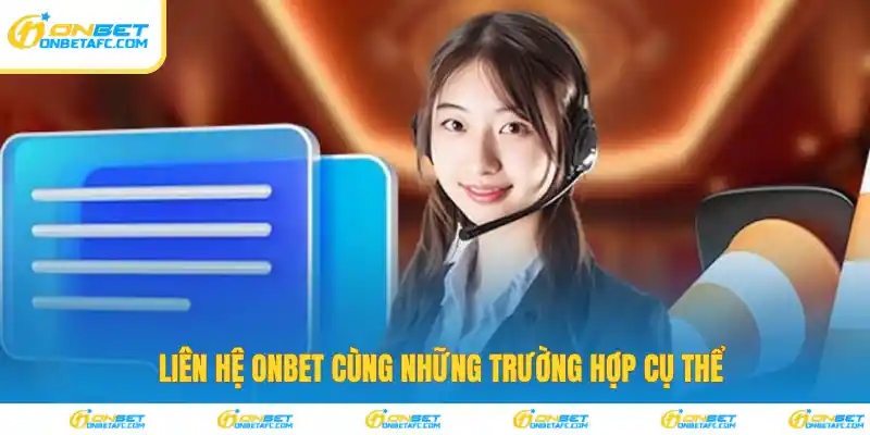 Liên hệ ONBET cùng những trường hợp cụ thể