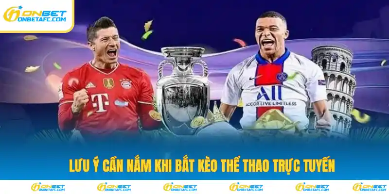 Lưu ý cần nắm khi bắt kèo thể thao trực tuyến