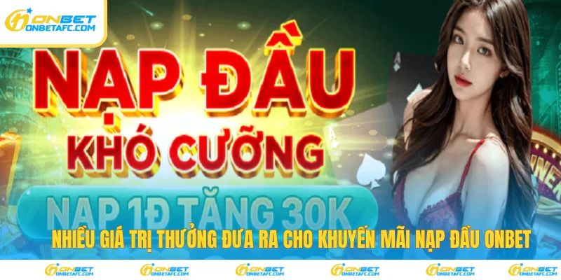 Nhiều giá trị thưởng đưa ra cho ưu đãi nạp đầu