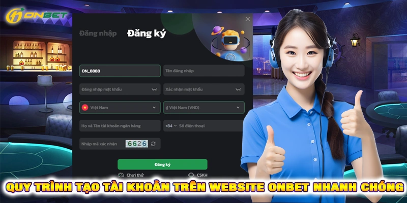 Quy trình tạo tài khoản trên website Onbet nhanh chóng