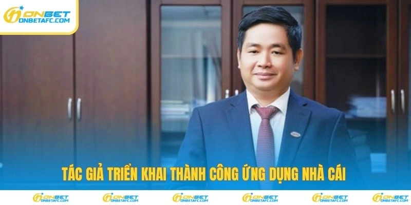 Tác giả triển khai thành công ứng dụng nhà cái 
