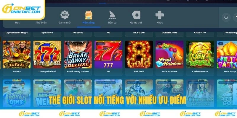 Thế giới slot nổi tiếng với nhiều ưu điểm 
