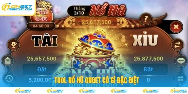 Tool nổ hũ ONBET có gì đặc biệt 