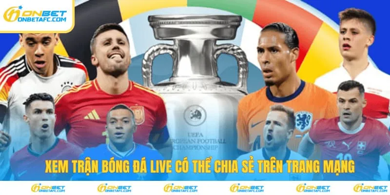 Trận bóng đá live có thể chia sẻ trên trang mạng